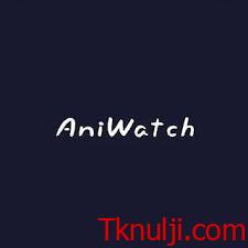 تنزيل تطبيق Aniwatch لمشاهدة الانمي للاندرويد والايفون اخر اصدار 2024